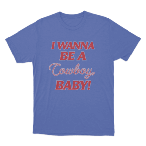 I WANNA BE A COWBOY BABY T Shirt Blue