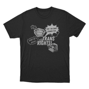 THE T IN CMAT STANDS FOR TRANS RIGHTS T Shirt Black