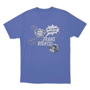 THE T IN CMAT STANDS FOR TRANS RIGHTS T Shirt Blue
